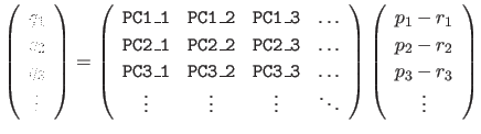 $\displaystyle \left ( \begin{array}{c} q_1 \\ q_2 \\ q_3 \\ \vdots \end{array} ...
...in{array}{c} p_1 - r_1 \\ p_2 - r_2 \\ p_3 - r_3 \\ \vdots \end{array} \right )$