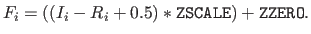 $\displaystyle F_i = ((I_i - R_i + 0.5) * \mathtt{\texttt{ZSCALE}}) + \mathtt{\texttt{ZZERO}}.$